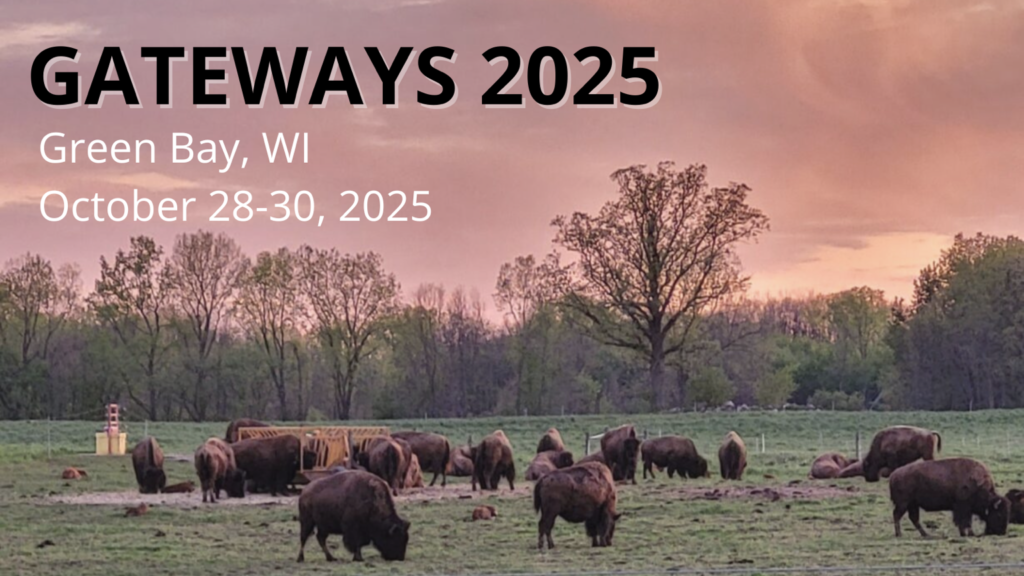 Gateways 2025, Green Bay, WI, October 28-30, 2025. Black title and white text on a photo background. Photo is of American Bison grazing on green grass in the foreground with more of the herd standing in mud in the back. There is a line of trees at the horizon and a pink clouded sky above the treeline.